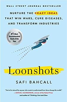 Loonshots: How to Nurture the Crazy Ideas That Win Wars, Cure Diseases, and Transform Industries
