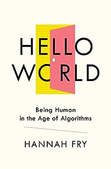 Hello World: Being Human in the Age of Algorithms