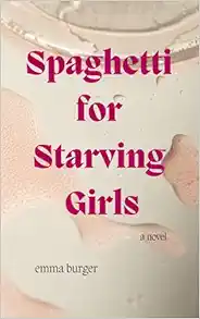 Spaghetti for Starving Girls: A Novel