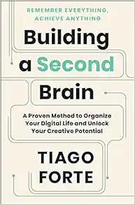 Building a Second Brain: A Proven Method to Organize Your Digital Life and Unlock Your Creative Potential