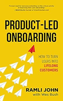 Product-Led Onboarding: How to Turn New Users Into Lifelong Customers (Product-Led Growth Series Book 2)