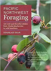 Pacific Northwest Foraging: 120 Wild and Flavorful Edibles from Alaska Blueberries to Wild Hazelnuts (Regional Foraging Series)