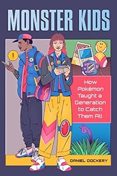 Monster Kids: How Pokémon Taught a Generation to Catch Them All