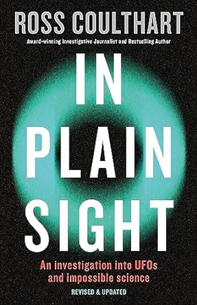 In Plain Sight: A fascinating investigation into UFOs and alien encounters from an award-winning journalist, fully updated and revised new edition for 2023