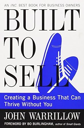 Built to Sell: Creating a Business That Can Thrive Without You by John Warrillow (28-Feb-2013) Paperback